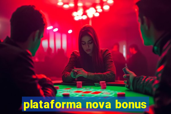 plataforma nova bonus